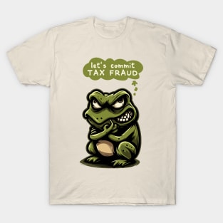 Let's Commit Tax Fraud T-Shirt